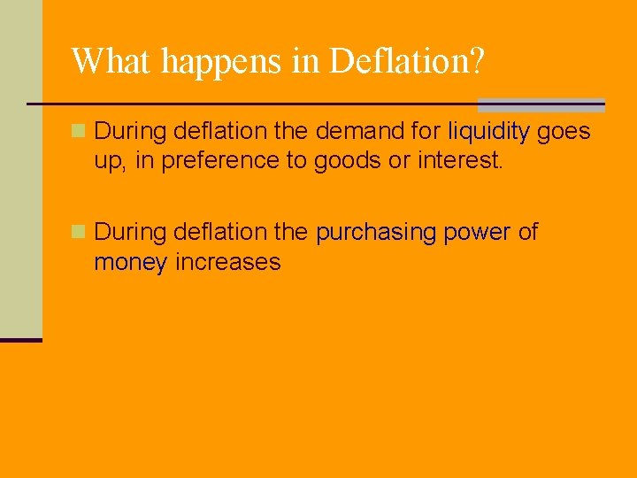 What happens in Deflation? n During deflation the demand for liquidity goes up, in