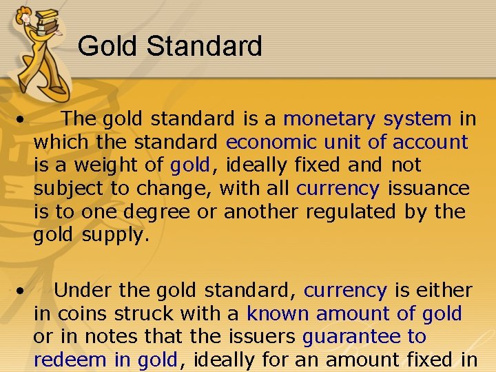 Gold Standard • The gold standard is a monetary system in which the standard
