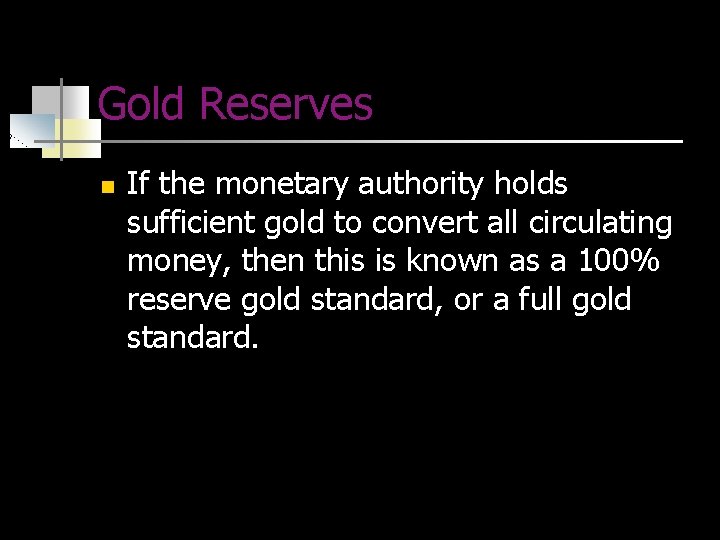 Gold Reserves n If the monetary authority holds sufficient gold to convert all circulating