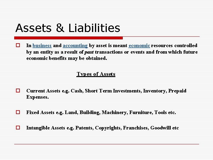 Assets & Liabilities o In business and accounting by asset is meant economic resources