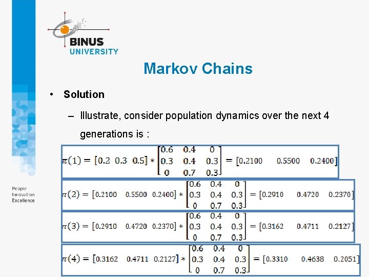 Markov Chains • Solution – Illustrate, consider population dynamics over the next 4 generations