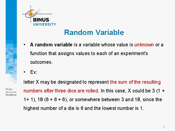 Random Variable • A random variable is a variable whose value is unknown or