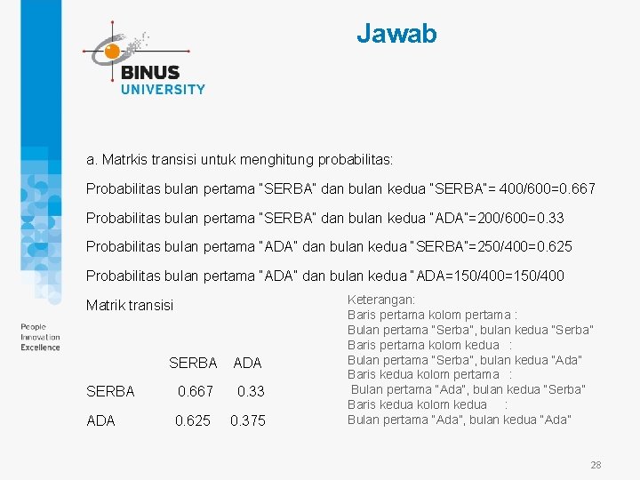 Jawab a. Matrkis transisi untuk menghitung probabilitas: Probabilitas bulan pertama “SERBA” dan bulan kedua