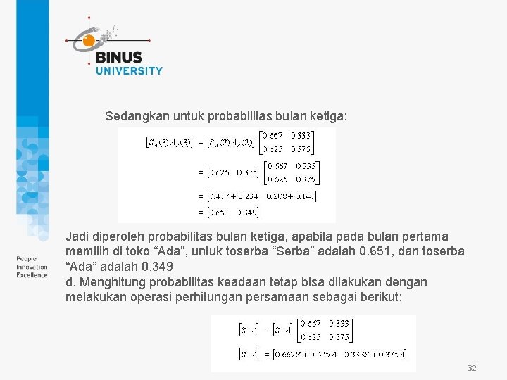 Sedangkan untuk probabilitas bulan ketiga: Jadi diperoleh probabilitas bulan ketiga, apabila pada bulan pertama