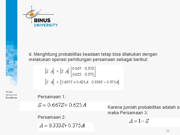 d. Menghitung probabilitas keadaan tetap bisa dilakukan dengan melakukan operasi perhitungan persamaan sebagai berikut: