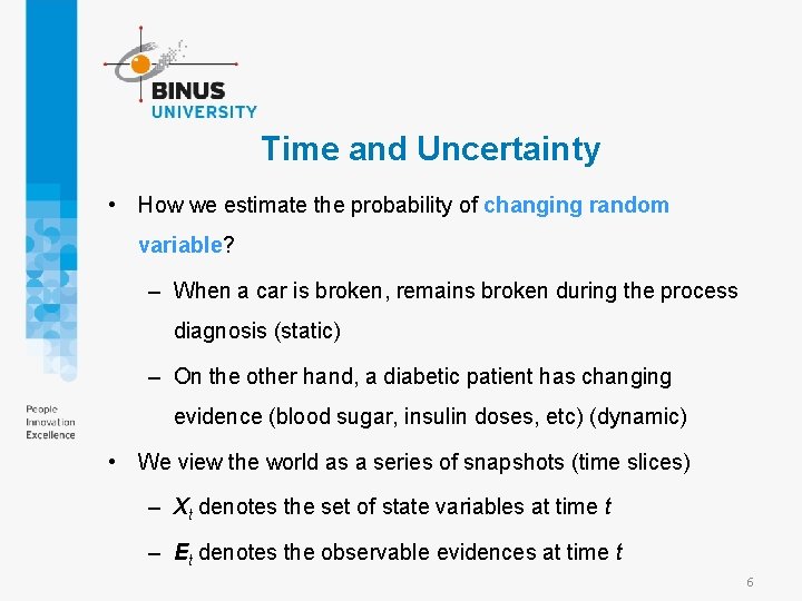 Time and Uncertainty • How we estimate the probability of changing random variable? –