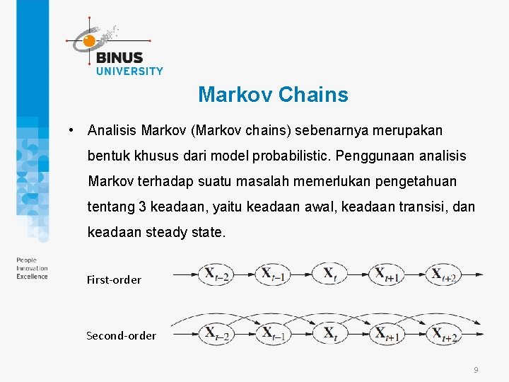 Markov Chains • Analisis Markov (Markov chains) sebenarnya merupakan bentuk khusus dari model probabilistic.