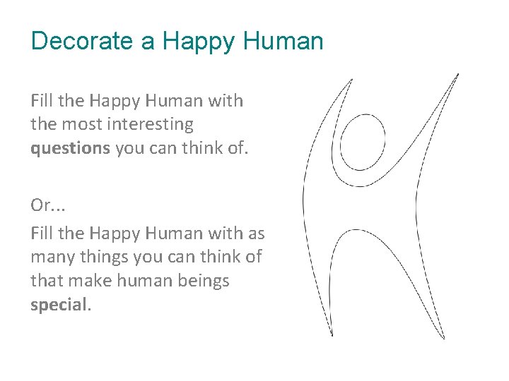 Decorate a Happy Human Fill the Happy Human with the most interesting questions you