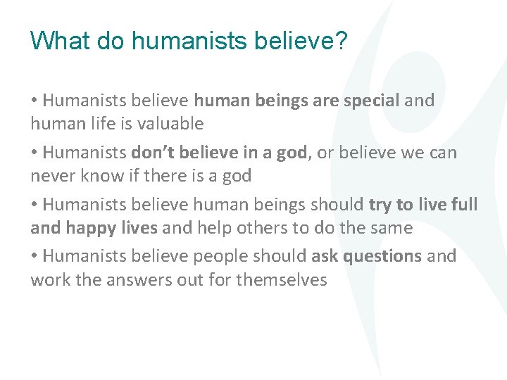 What do humanists believe? • Humanists believe human beings are special and human life