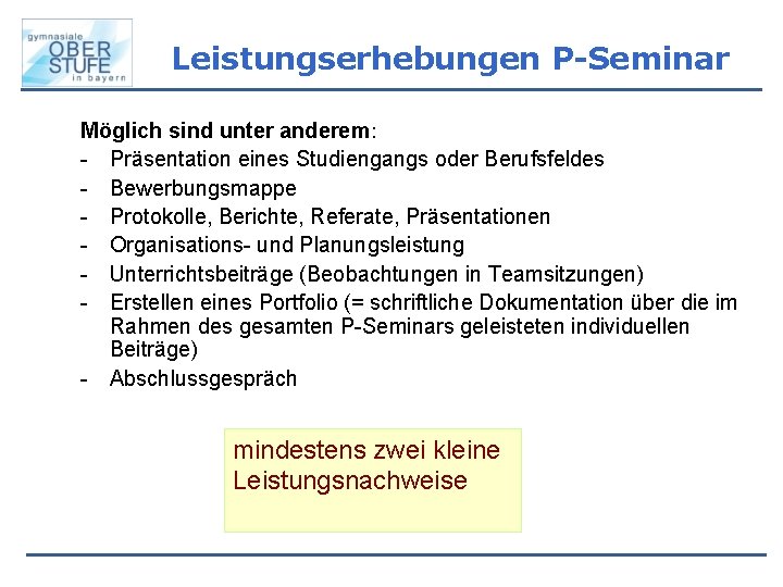 Leistungserhebungen P-Seminar Möglich sind unter anderem: - Präsentation eines Studiengangs oder Berufsfeldes - Bewerbungsmappe