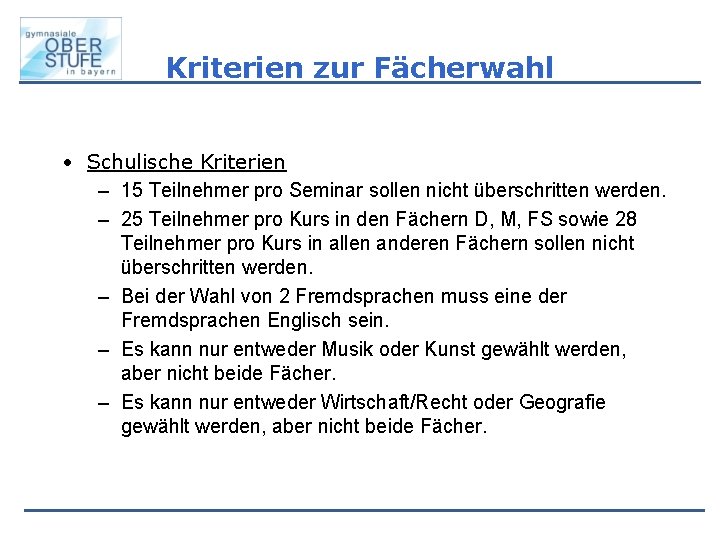 Kriterien zur Fächerwahl • Schulische Kriterien – 15 Teilnehmer pro Seminar sollen nicht überschritten