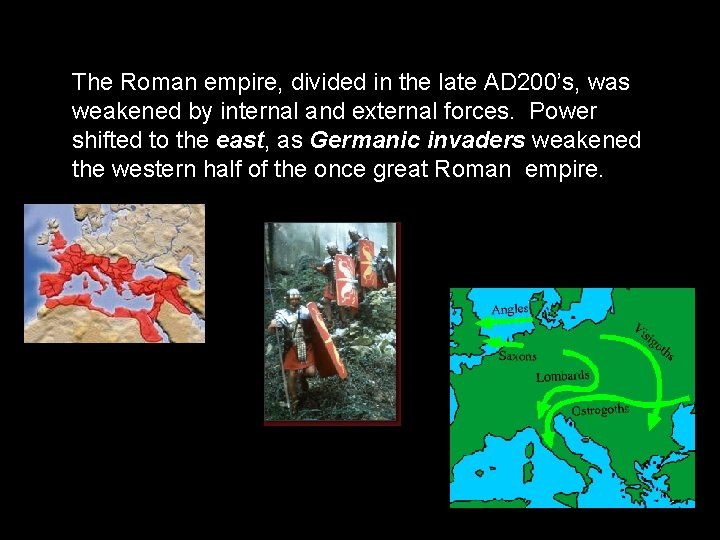 The Roman empire, divided in the late AD 200’s, was weakened by internal and