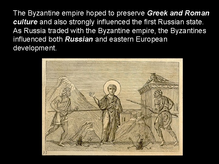 The Byzantine empire hoped to preserve Greek and Roman culture and also strongly influenced