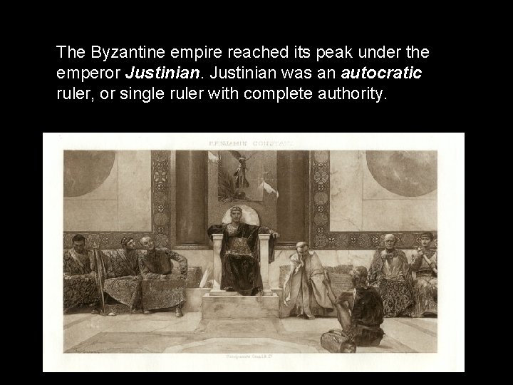 The Byzantine empire reached its peak under the emperor Justinian was an autocratic ruler,