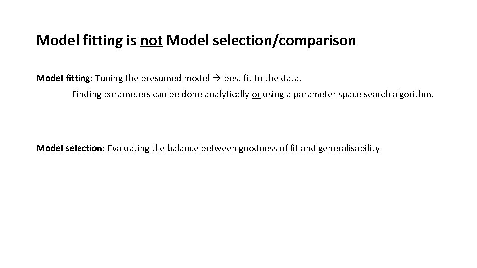 Model fitting is not Model selection/comparison Model fitting: Tuning the presumed model best fit