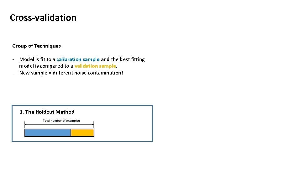 Cross-validation Group of Techniques - Model is fit to a calibration sample and the