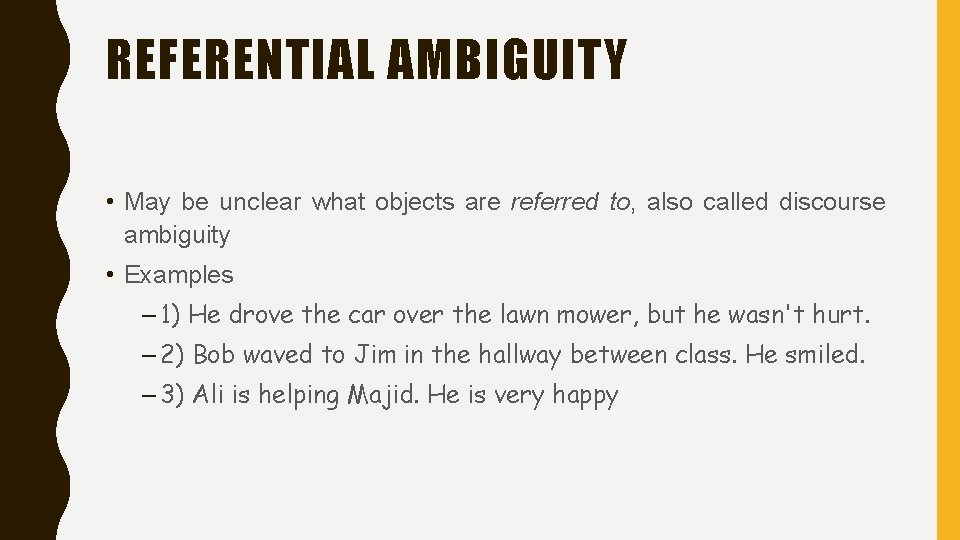REFERENTIAL AMBIGUITY • May be unclear what objects are referred to, also called discourse