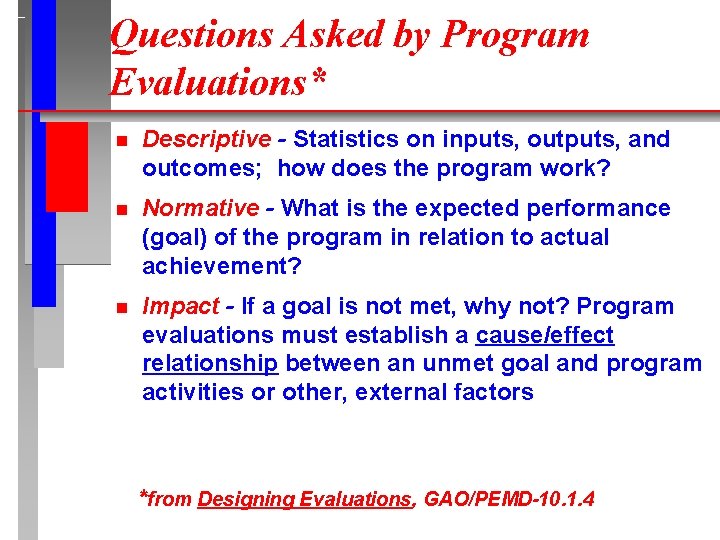 Questions Asked by Program Evaluations* n Descriptive - Statistics on inputs, outputs, and outcomes; Questions Asked by Program Evaluations* n Descriptive - Statistics on inputs, outputs, and outcomes;