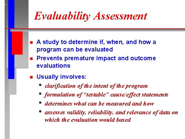 Evaluability Assessment n n n A study to determine if, when, and how a Evaluability Assessment n n n A study to determine if, when, and how a