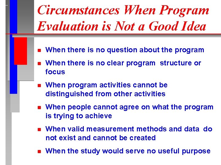 Circumstances When Program Evaluation is Not a Good Idea n When there is no Circumstances When Program Evaluation is Not a Good Idea n When there is no