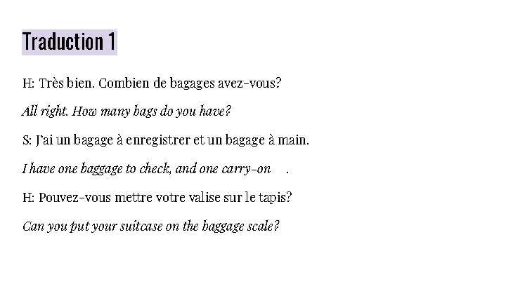 Traduction 1 H: Très bien. Combien de bagages avez-vous? All right. How many bags