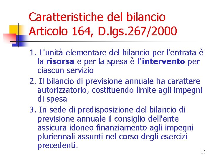 Caratteristiche del bilancio Articolo 164, D. lgs. 267/2000 1. L'unità elementare del bilancio per