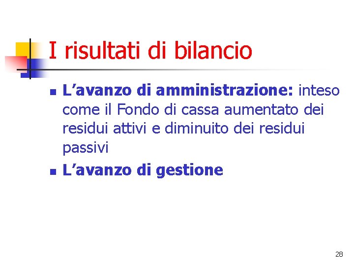 I risultati di bilancio n n L’avanzo di amministrazione: inteso come il Fondo di