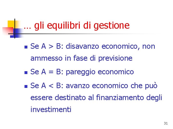 … gli equilibri di gestione n Se A > B: disavanzo economico, non ammesso