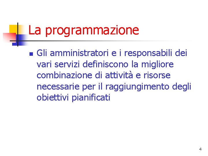 La programmazione n Gli amministratori e i responsabili dei vari servizi definiscono la migliore