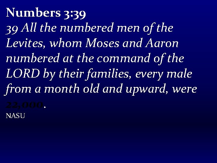 Numbers 3: 39 39 All the numbered men of the Levites, whom Moses and