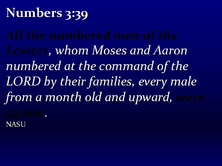 Numbers 3: 39 All the numbered men of the Levites, whom Moses and Aaron