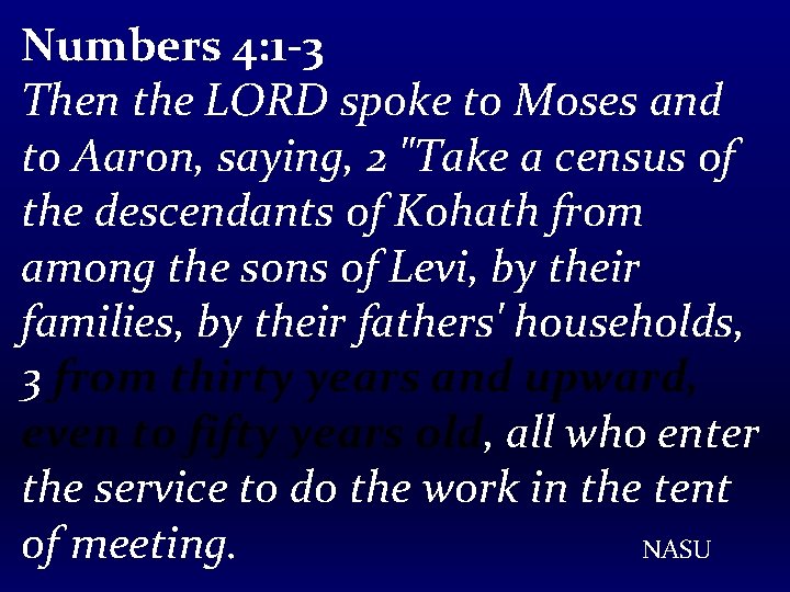 Numbers 4: 1 -3 Then the LORD spoke to Moses and to Aaron, saying,