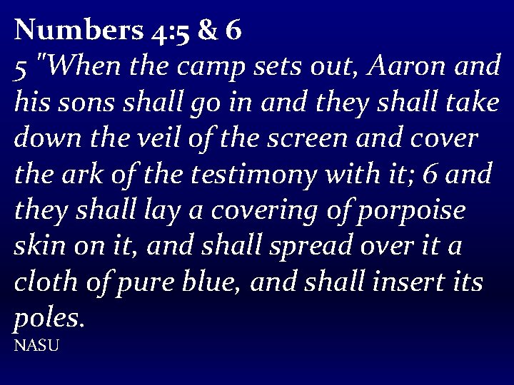 Numbers 4: 5 & 6 5 "When the camp sets out, Aaron and his