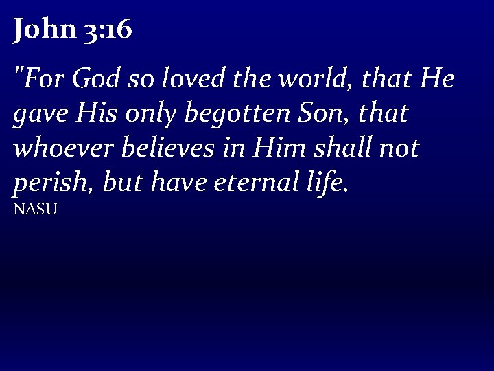 John 3: 16 "For God so loved the world, that He gave His only