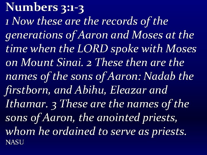 Numbers 3: 1 -3 1 Now these are the records of the generations of