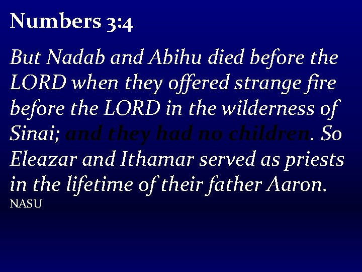 Numbers 3: 4 But Nadab and Abihu died before the LORD when they offered