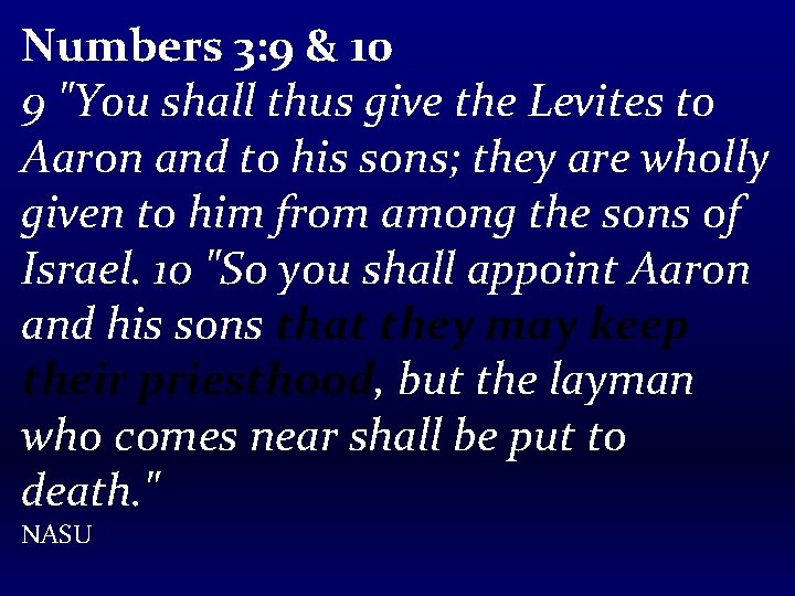Numbers 3: 9 & 10 9 "You shall thus give the Levites to Aaron