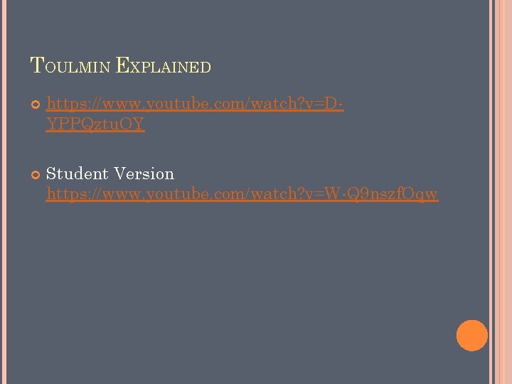 TOULMIN EXPLAINED https: //www. youtube. com/watch? v=DYPPQztu. OY Student Version https: //www. youtube. com/watch?