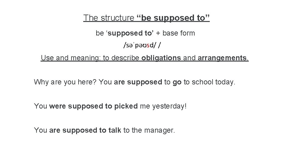The structure “be supposed to” be ‘supposed to’ + base form /səˈpəʊsd/ / Use