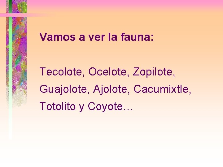 Vamos a ver la fauna: Tecolote, Ocelote, Zopilote, Guajolote, Ajolote, Cacumixtle, Totolito y Coyote…