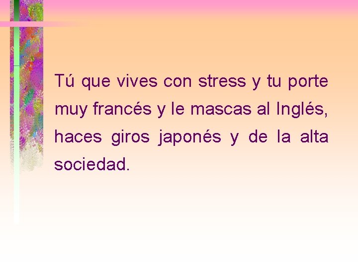 Tú que vives con stress y tu porte muy francés y le mascas al