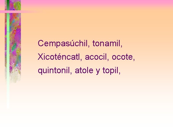 Cempasúchil, tonamil, Xicoténcatl, acocil, ocote, quintonil, atole y topil, 