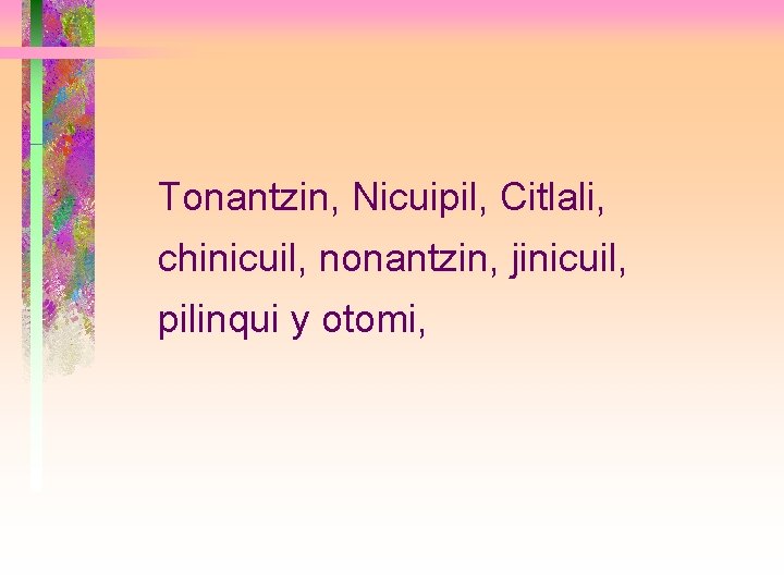 Tonantzin, Nicuipil, Citlali, chinicuil, nonantzin, jinicuil, pilinqui y otomi, 