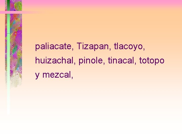 paliacate, Tizapan, tlacoyo, huizachal, pinole, tinacal, totopo y mezcal, 