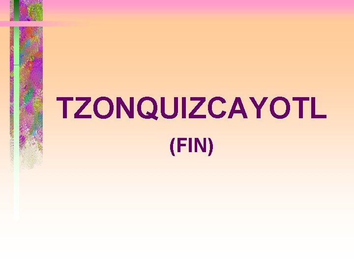 TZONQUIZCAYOTL (FIN) 