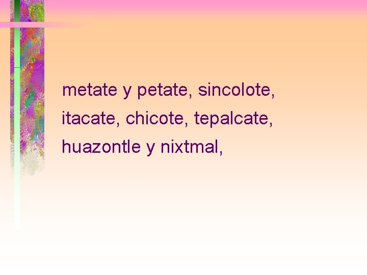 metate y petate, sincolote, itacate, chicote, tepalcate, huazontle y nixtmal, 