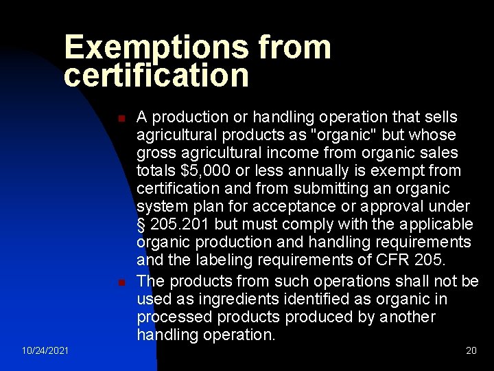 Exemptions from certification n n 10/24/2021 A production or handling operation that sells agricultural Exemptions from certification n n 10/24/2021 A production or handling operation that sells agricultural