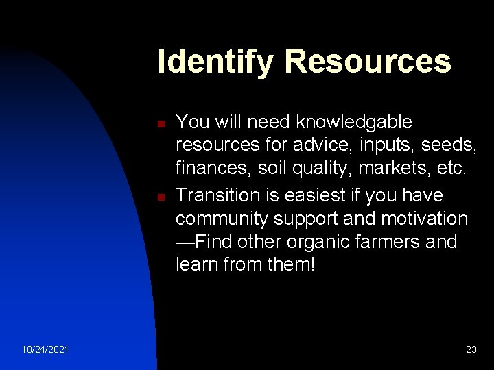Identify Resources n n 10/24/2021 You will need knowledgable resources for advice, inputs, seeds, Identify Resources n n 10/24/2021 You will need knowledgable resources for advice, inputs, seeds,