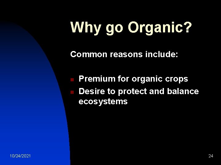 Why go Organic? Common reasons include: n n 10/24/2021 Premium for organic crops Desire Why go Organic? Common reasons include: n n 10/24/2021 Premium for organic crops Desire