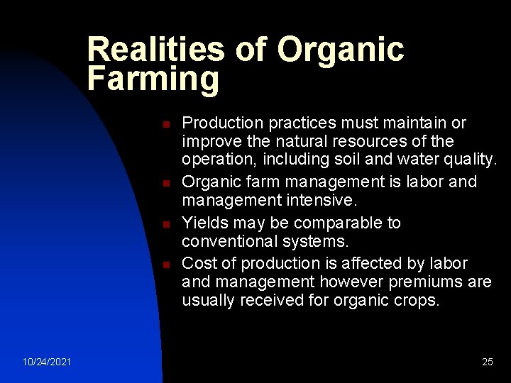 Realities of Organic Farming n n 10/24/2021 Production practices must maintain or improve the Realities of Organic Farming n n 10/24/2021 Production practices must maintain or improve the